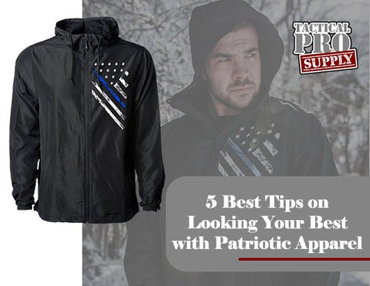 5 Best Tips on Looking Your Best with Patriotic Apparel - Tactical Pro Supply, LLC